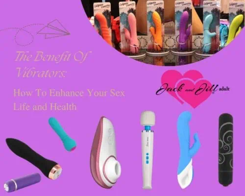 The Benefits of Vibrators: How to Enhance Your Sex Life and Health