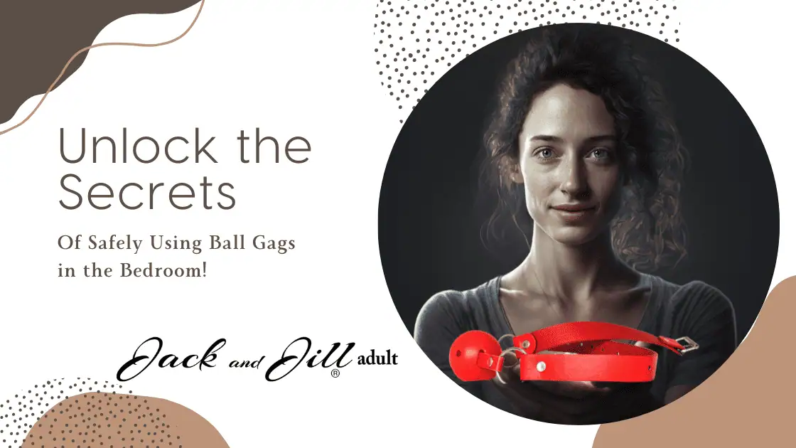 Unlock the Secrets of Safely Using Ball Gags in the Bedroom!