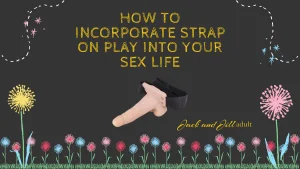 How to Incorporate Strap On Play